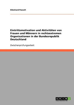 Eintrittsmotivation und Aktivit?en von Frauen und M?nern in rechtsextremen Organisationen in der Bundesrepublik Deutschland