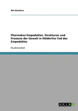 Pharmakos Empedokles. Strukturen und Prozesse der Gewalt in H?derlins Tod des Empedokles