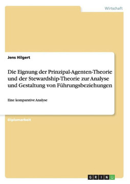 Die Eignung der Prinzipal-Agenten-Theorie und der Stewardship-Theorie zur Analyse und Gestaltung von F?rungsbeziehungen: Eine komparative Analyse