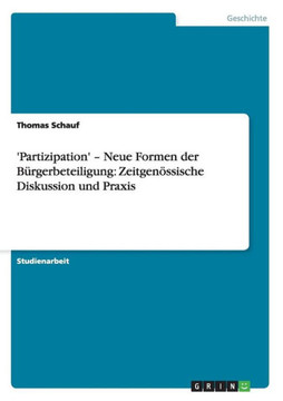 'Partizipation' - Neue Formen der B?gerbeteiligung: Zeitgen?sische Diskussion und Praxis