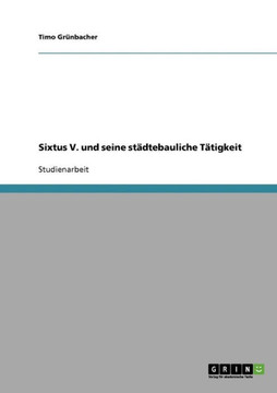 Sixtus V. und seine st?tebauliche T?igkeit