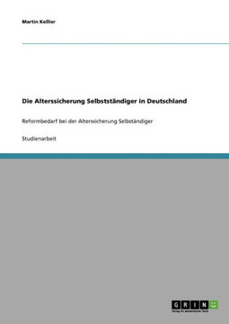 Die Alterssicherung Selbstst?diger in Deutschland: Reformbedarf bei der Alterssicherung Selbst?diger