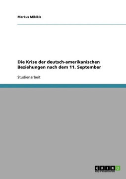 Die Krise der deutsch-amerikanischen Beziehungen nach dem 11. September Die Krise der deutsch-amerikanischen Beziehungen nach dem 11. September