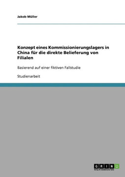 Konzept eines Kommissionierungslagers in China f? die direkte Belieferung von Filialen: Basierend auf einer fiktiven Fallstudie