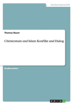 Christentum und Islam: Konflikt und Dialog Christentum und Islam: Konflikt und Dialog