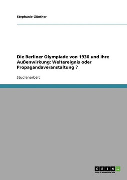 Die olympischen Spiele 1936 in Berlin. Au?nwirkung. Weltereignis oder Propagandaveranstaltung?
