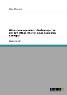 Wissensmanagement - ?erlegungen zu den (Un-)M?lichkeiten eines popul?en Konzepts