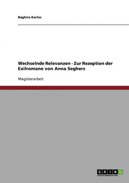 Wechselnde Relevanzen - Zur Rezeption der Exilromane von Anna Seghers