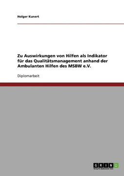 Zu Auswirkungen von Hilfen als Indikator f? das Qualit?smanagement anhand der Ambulanten Hilfen des MSBW e.V.