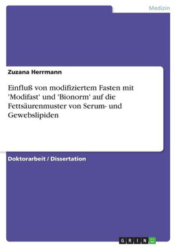 Einflu?von modifiziertem Fasten mit 'Modifast' und 'Bionorm' auf die Fetts?renmuster von Serum- und Gewebslipiden