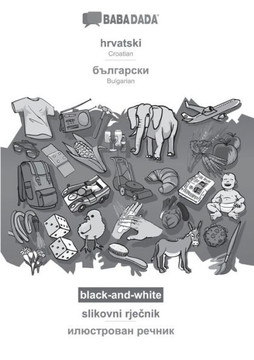 Babadada Black-And-White, Hrvatski - Bulgarian (In Cyrillic Script), Slikovni Rjecnik - Visual Dictionary (In Cyrillic Script): Croatian - ... Script), Visual Dictionary (Croatian Edition)