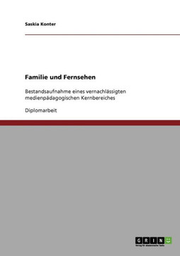 Familie und Fernsehen: Bestandsaufnahme eines vernachl?sigten medienp?agogischen Kernbereiches