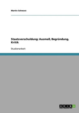 Staatsverschuldung. Ausma? Begr?dung, Kritik