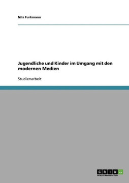 Jugendliche und Kinder im Umgang mit den modernen Medien Jugendliche und Kinder im Umgang mit den modernen Medien