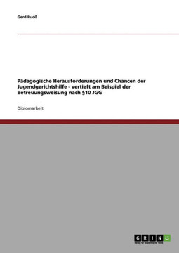 P?agogische Herausforderungen und Chancen der Jugendgerichtshilfe. Vertieft am Beispiel der Betreuungsweisung nach ?0 JGG