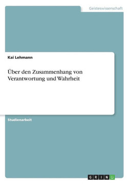 ?er den Zusammenhang von Verantwortung und Wahrheit ?er den Zusammenhang von Verantwortung und Wahrheit