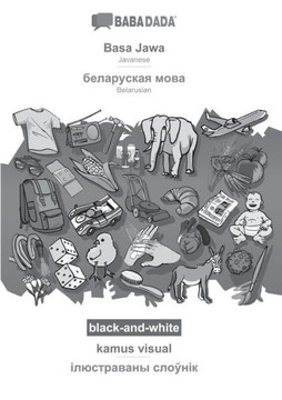 Babadada Black-And-White, Basa Jawa - Belarusian (In Cyrillic Script), Kamus Visual - Visual Dictionary (In Cyrillic Script): Javanese - Belarusian ... Script), Visual Dictionary (Javanese Edition)