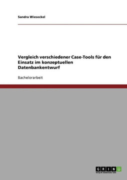 Vergleich verschiedener Case-Tools f? den Einsatz im konzeptuellen Datenbankentwurf