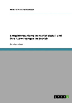 Entgeltfortzahlung im Krankheitsfall und ihre Auswirkungen im Betrieb Entgeltfortzahlung im Krankheitsfall und ihre Auswirkungen im Betrieb