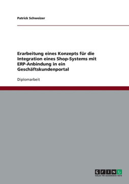 Erarbeitung eines Konzepts f? die Integration eines Shop-Systems mit ERP-Anbindung in ein Gesch?tskundenportal