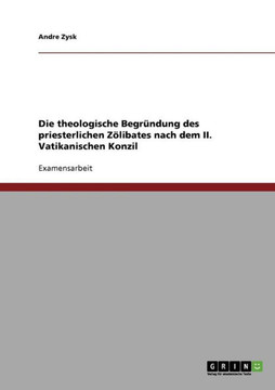 Die theologische Begr?dung des priesterlichen Z?ibates nach dem II. Vatikanischen Konzil