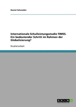Internationale Schulleistungsstudie TIMSS. Ein bedeutender Schritt im Rahmen der Globalisierung?