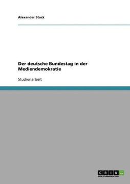 Der deutsche Bundestag in der Mediendemokratie Der deutsche Bundestag in der Mediendemokratie