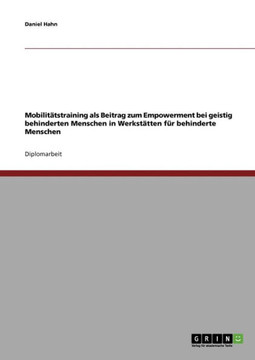 Mobilit?straining als Beitrag zum Empowerment bei geistig behinderten Menschen in Werkst?ten f? behinderte Menschen