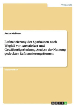 Refinanzierung der Sparkassen nach Wegfall von Anstaltslast und Gew?rtr?erhaftung. Analyse der Nutzung gedeckter Refinanzierungsformen