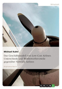 Das Gesch?tsmodell von Low-Cost Airlines. Unterschiede und Wettbewerbsvorteile gegen?er Network Airlines