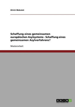 Schaffung eines gemeinsamen europ?schen Asylsystems - Schaffung eines gemeinsamen Asylverfahrens?