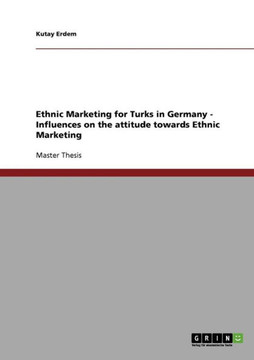 Ethnic Marketing for Turks in Germany - Influences on the attitude towards Ethnic Marketing