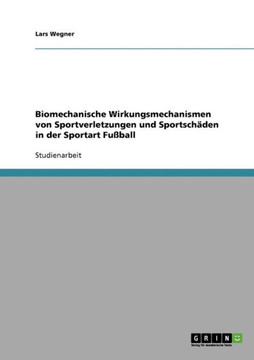 Biomechanische Wirkungsmechanismen von Sportverletzungen und Sportsch?en in der Sportart Fu?all