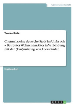 Chemnitz: eine deutsche Stadt im Umbruch - Betreutes Wohnen im Alter in Verbindung mit der (Um)nutzung von Leerst?den
