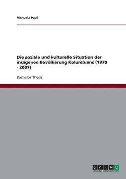 Die soziale und kulturelle Situation der indigenen Bev?kerung Kolumbiens (1970 - 2007)