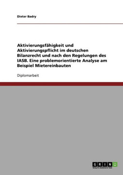 Aktivierungsf?igkeit und Aktivierungspflicht im deutschen Bilanzrecht und nach den Regelungen des IASB. Eine problemorientierte Analyse am Beispiel M