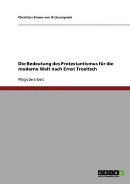 Die Bedeutung des Protestantismus f? die moderne Welt nach Ernst Troeltsch