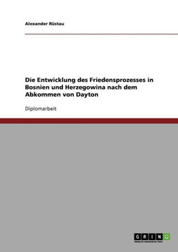 Die Entwicklung des Friedensprozesses in Bosnien und Herzegowina nach dem Abkommen von Dayton