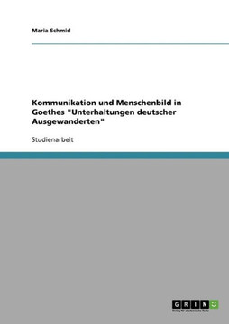 Kommunikation und Menschenbild in Goethes ""Unterhaltungen deutscher Ausgewanderten""