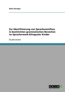 Zur Identifizierung von Spracheneinfluss in bestimmten grammatischen Bereichen im Spracherwerb bilingualer Kinder
