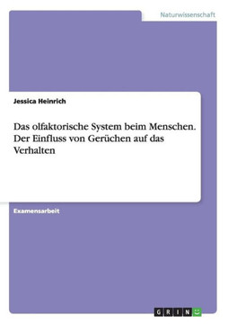 Das olfaktorische System beim Menschen. Der Einfluss von Ger?hen auf das Verhalten