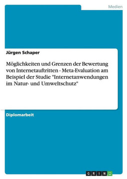 M?lichkeiten und Grenzen der Bewertung von Internetauftritten - Meta-Evaluation am Beispiel der Studie ""Internetanwendungen im Natur- und Umweltschut M?lichkeiten und Grenzen der Bewertung von Internetauftritten - Meta-Evaluation am Beispiel der Studie ""Internetanwendungen im Natur- und Umweltschut