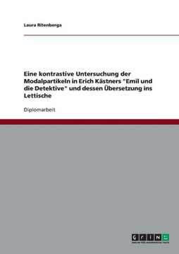 Eine kontrastive Untersuchung der Modalpartikeln in Erich K?tners ""Emil und die Detektive"" und dessen ?ersetzung ins Lettische