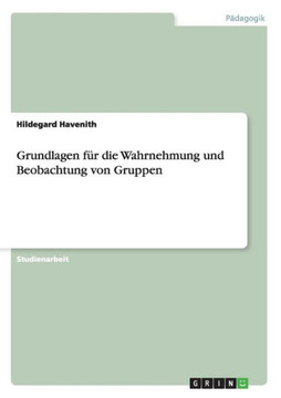 Grundlagen f? die Wahrnehmung und Beobachtung von Gruppen Grundlagen f? die Wahrnehmung und Beobachtung von Gruppen