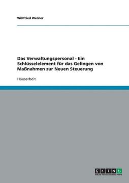 Das Verwaltungspersonal - Ein Schl?selelement f? das Gelingen von Ma?ahmen zur Neuen Steuerung
