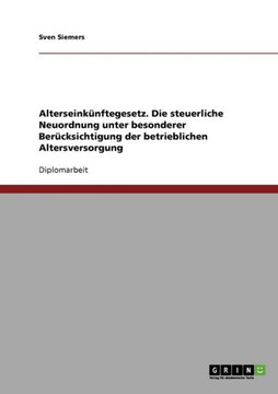 Alterseink?ftegesetz. Die steuerliche Neuordnung unter besonderer Ber?ksichtigung der betrieblichen Altersversorgung