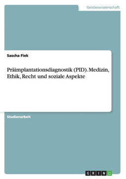 Pr?mplantationsdiagnostik (PID). Medizin, Ethik, Recht und soziale Aspekte
