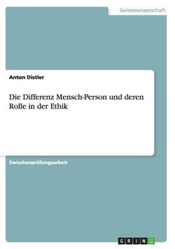 Die Differenz Mensch-Person und deren Rolle in der Ethik