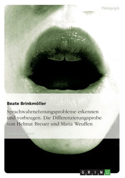 Sprachwahrnehmungsprobleme erkennen und vorbeugen. Die Differenzierungsprobe von Helmut Breuer und Maria Weuffen