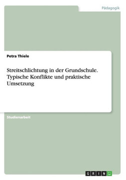 Streitschlichtung in der Grundschule. Typische Konflikte und praktische Umsetzung